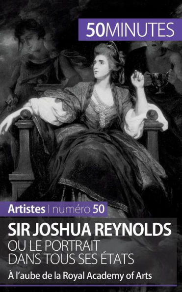 Sir Joshua Reynolds ou le portrait dans tous ses états: À l'aube de la Royal Academy of Arts