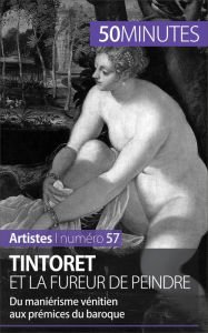 Title: Tintoret et la fureur de peindre: Du maniérisme vénitien aux prémices du baroque, Author: Eliane Reynold de Seresin