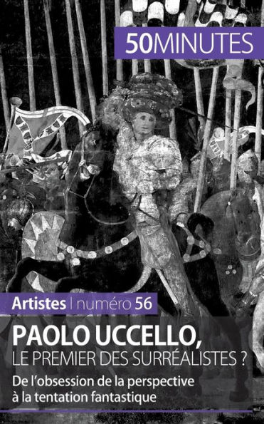 Paolo Uccello, le premier des surréalistes ?: de l'obsession la perspective à tentation fantastique