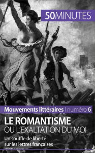 Title: Le romantisme ou l'exaltation du moi: Un souffle de liberté sur les lettres françaises, Author: Monia Ouni