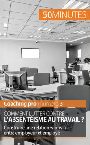 Title: Comment lutter contre l'absentéisme au travail ?: Construire une relation win-win entre employeur et employé, Author: Célestin de Meeûs