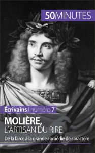 Title: Molière, l'artisan du rire: De la farce à la grande comédie de caractère, Author: Faustine Bigeast