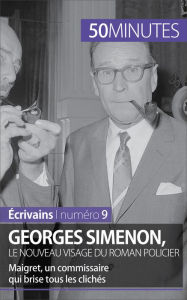 Title: Georges Simenon, le nouveau visage du roman policier: Maigret, un commissaire qui brise tous les clichés, Author: Marie Piette