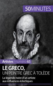 Title: Le Greco, un peintre grec à Tolède: La légende noire d'un artiste aux influences éclectiques, Author: Barbara Delamarre