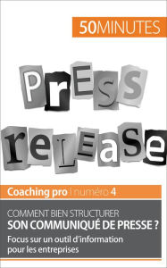 Title: Comment bien structurer son communiqué de presse ?: Focus sur un outil d'information pour les entreprises, Author: Martin Dawagne