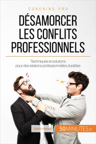 Title: Désamorcer les conflits professionnels: Techniques et solutions pour des relations professionnelles durables, Author: Claude Matoux