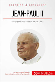 Title: Jean-Paul II à la rencontre des peuples: Un pape au visage humain, Author: Benoît-Joseph Pedretti