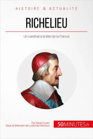 Title: Richelieu: Un cardinal à la tête de la France, Author: David Cusin