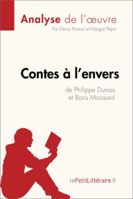 Title: Contes à l'envers de Philippe Dumas et Boris Moissard (Analyse de l'oeuvre): Analyse complète et résumé détaillé de l'oeuvre, Author: lePetitLitteraire