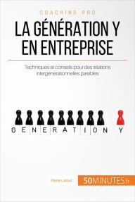 Title: La génération Y en entreprise: Techniques et conseils pour des relations intergénérationnelles paisibles, Author: Pierre Latour