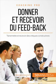 Title: Donner et recevoir du feed-back: Transmettre et recevoir des critiques constructives, Author: Véronique Bronckart
