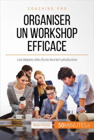 Title: Organiser un workshop efficace: Les étapes-clés d'une réunion productive, Author: Maïlys Charlier