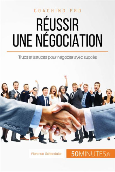 Réussir une négociation: Trucs et astuces pour négocier avec succès