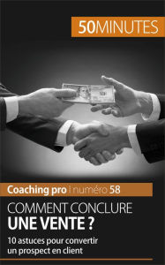 Title: Comment conclure une vente ?: 10 astuces pour convertir un prospect en client, Author: Irène Guittin