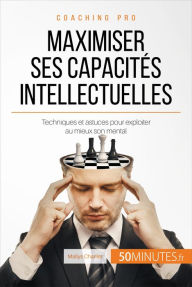 Title: Maximiser ses capacités intellectuelles: Techniques et astuces pour exploiter au mieux son mental, Author: Maïlys Charlier