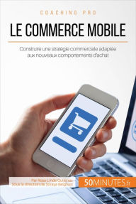 Title: Le commerce mobile: Construire une stratégie commerciale adaptée aux nouveaux comportements d'achat, Author: Rosa-Linda Gutierrez