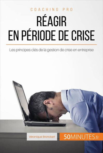Réagir en période de crise: Les principes clés de la gestion de crise en entreprise