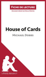 Title: House of Cards de Michael Dobbs (Fiche de lecture): Analyse complète et résumé détaillé de l'oeuvre, Author: lePetitLitteraire
