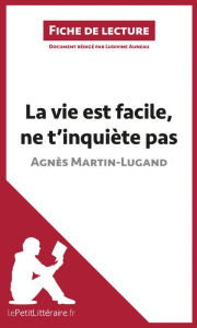 Title: La vie est facile, ne t'inquiète pas d'Agnès Martin-Lugand (Fiche de lecture): Analyse complète et résumé détaillé de l'oeuvre, Author: lePetitLitteraire