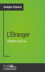 Title: L'Étranger d'Albert Camus (Analyse approfondie): Approfondissez votre lecture de cette ouvre avec notre profil littéraire (résumé, fiche de lecture et axes de lecture), Author: Julie Pihard