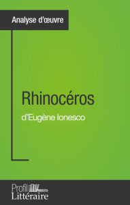 Title: Rhinocéros d'Eugène Ionesco (Analyse approfondie): Approfondissez votre lecture de cette ouvre avec notre profil littéraire (résumé, fiche de lecture et axes de lecture), Author: Niels Thorez