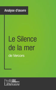 Title: Le Silence de la mer de Vercors (Analyse approfondie): Approfondissez votre lecture de cette ouvre avec notre profil littéraire (résumé, fiche de lecture et axes de lecture), Author: Marie Piette