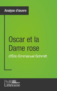 Title: Oscar et la Dame rose d'Éric-Emmanuel Schmitt (Analyse approfondie): Approfondissez votre lecture de cette ouvre avec notre profil littéraire (résumé, fiche de lecture et axes de lecture), Author: Jérémy Lambert