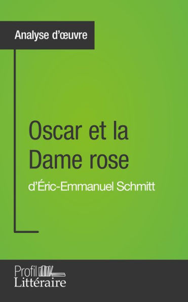 Oscar et la Dame rose d'Éric-Emmanuel Schmitt (Analyse approfondie): Approfondissez votre lecture des romans classiques et modernes avec Profil-Litteraire.fr