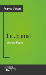 Title: Le Journal d'Anne Frank (Analyse approfondie): Approfondissez votre lecture de cette ouvre avec notre profil littéraire (résumé, fiche de lecture et axes de lecture), Author: Fanny Paquet
