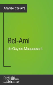 Title: Bel-Ami de Guy de Maupassant (Analyse approfondie): Approfondissez votre lecture de cette ouvre avec notre profil littéraire (résumé, fiche de lecture et axes de lecture), Author: Clémence Verburgh