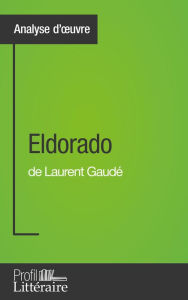 Title: Eldorado de Laurent Gaudé (Analyse approfondie): Approfondissez votre lecture de cette ouvre avec notre profil littéraire (résumé, fiche de lecture et axes de lecture), Author: Camille Fraipont