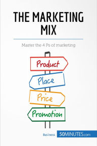 Title: The Marketing Mix: Master the 4 Ps of marketing, Author: 50MINUTES.COM