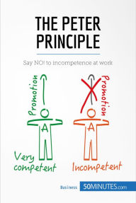 Title: The Peter Principle: Say NO! to incompetence at work, Author: 50MINUTES.COM