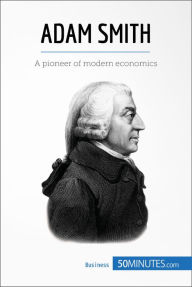 Title: Adam Smith: A pioneer of modern economics, Author: 50minutes