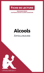 Title: Alcools d'Apollinaire: Analyse complète et résumé détaillé de l'oeuvre, Author: lePetitLitteraire