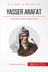 Title: Yasser Arafat: L'esprit de la résistance palestinienne, Author: Françoise Puissant Baeyens