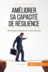 Title: Améliorer sa capacité de résilience: Techniques et astuces pour mieux rebondir, Author: Nicolas Martin