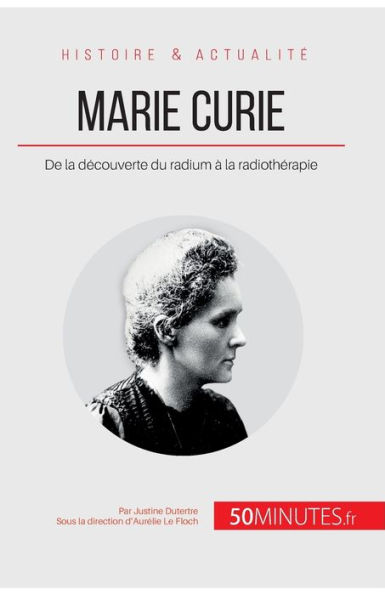 Marie Curie: De la découverte du radium à radiothérapie