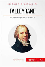 Title: Talleyrand: L'art diplomatique du diable boiteux, Author: Romain Parmentier
