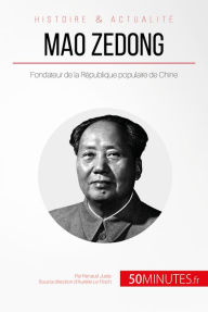 Title: Mao Zedong: Fondateur de la République populaire de Chine, Author: Renaud Juste