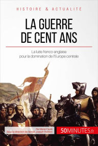 Title: La guerre de Cent Ans: La lutte franco-anglaise pour la domination de l'Europe centrale, Author: Marie Fauré