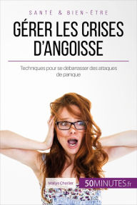Title: Gérer les crises d'angoisse: Techniques pour se débarrasser des attaques de panique, Author: Maïlys Charlier