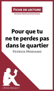 Title: Pour que tu ne te perdes pas dans le quartier de Patrick Modiano (Fiche de lecture): Analyse complète et résumé détaillé de l'oeuvre, Author: lePetitLitteraire