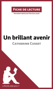 Title: Un brillant avenir de Catherine Cusset (Fiche de lecture): Analyse complète et résumé détaillé de l'oeuvre, Author: lePetitLitteraire
