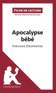 Title: Apocalypse bébé de Virginie Despentes (Fiche de lecture): Analyse complète et résumé détaillé de l'oeuvre, Author: lePetitLitteraire