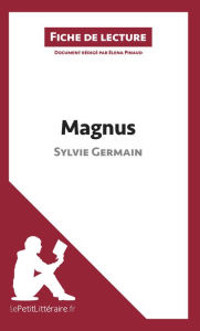 Title: Magnus de Sylvie Germain (Fiche de lecture): Analyse complète et résumé détaillé de l'oeuvre, Author: lePetitLitteraire