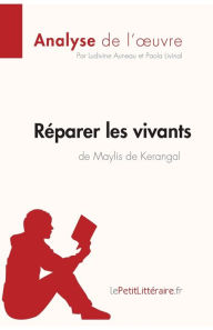Title: Rï¿½parer les vivants de Maylis de Kerangal (Anlayse de l'oeuvre): Analyse complï¿½te et rï¿½sumï¿½ dï¿½taillï¿½ de l'oeuvre, Author: Lepetitlitteraire