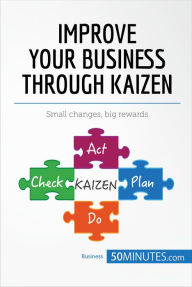 Title: Improve Your Business Through Kaizen: Boost your results with continuous improvement, Author: 50minutes