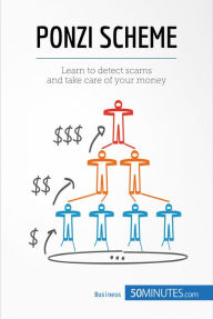 Title: Ponzi Scheme: Learn to detect scams and take care of your money, Author: 50minutes