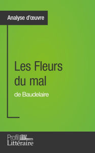 Title: Les Fleurs du mal de Baudelaire (Analyse approfondie): Approfondissez votre lecture de cette ouvre avec notre profil littéraire (résumé, fiche de lecture et axes de lecture), Author: Hervé Romain